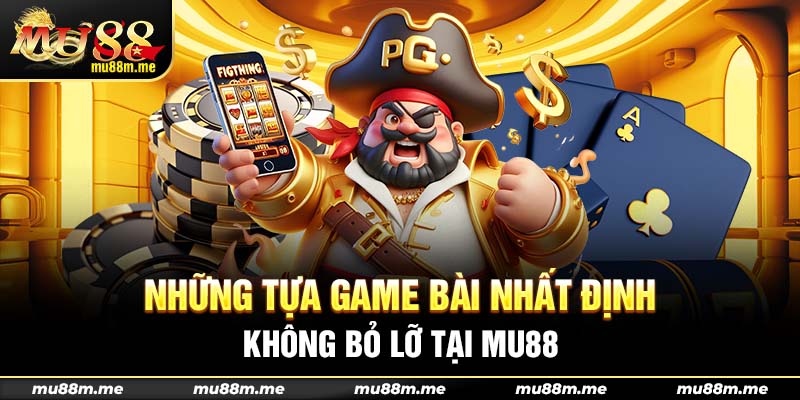 Tựa game bài không thể bỏ lỡ tại Mu88